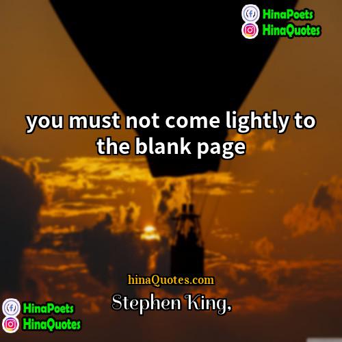 Stephen King Quotes | you must not come lightly to the